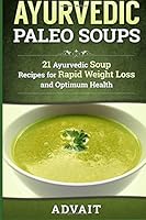 Ayurvedic Paleo Soups: 21 Ayurvedic Soup Recipes for Rapid Weight Loss and Optimum Health 1512261750 Book Cover