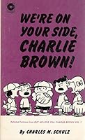 We're On Your Side, Charlie Brown : Selected Cartoons from 'But We Love You, Charlie Brown' Vol. I 0449237761 Book Cover