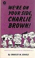 We're On Your Side, Charlie Brown : Selected Cartoons from 'But We Love You, Charlie Brown' Vol. I 0449226662 Book Cover