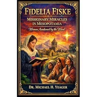 Fidelia Fiske - Missionary Miracles in Mesopotamia Audiobook By Michael Yeager cover art