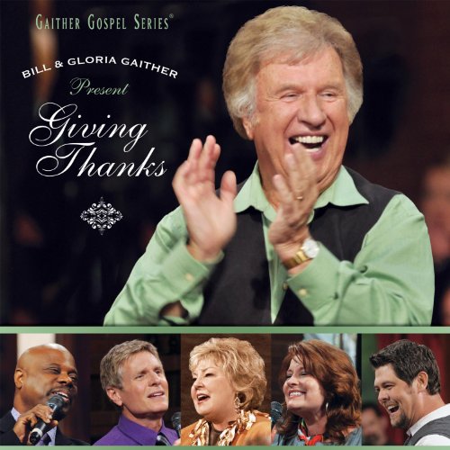 Bill & Gloria Gaither Present Giving Thanks [Audio CD] Bill & Gloria Gaither