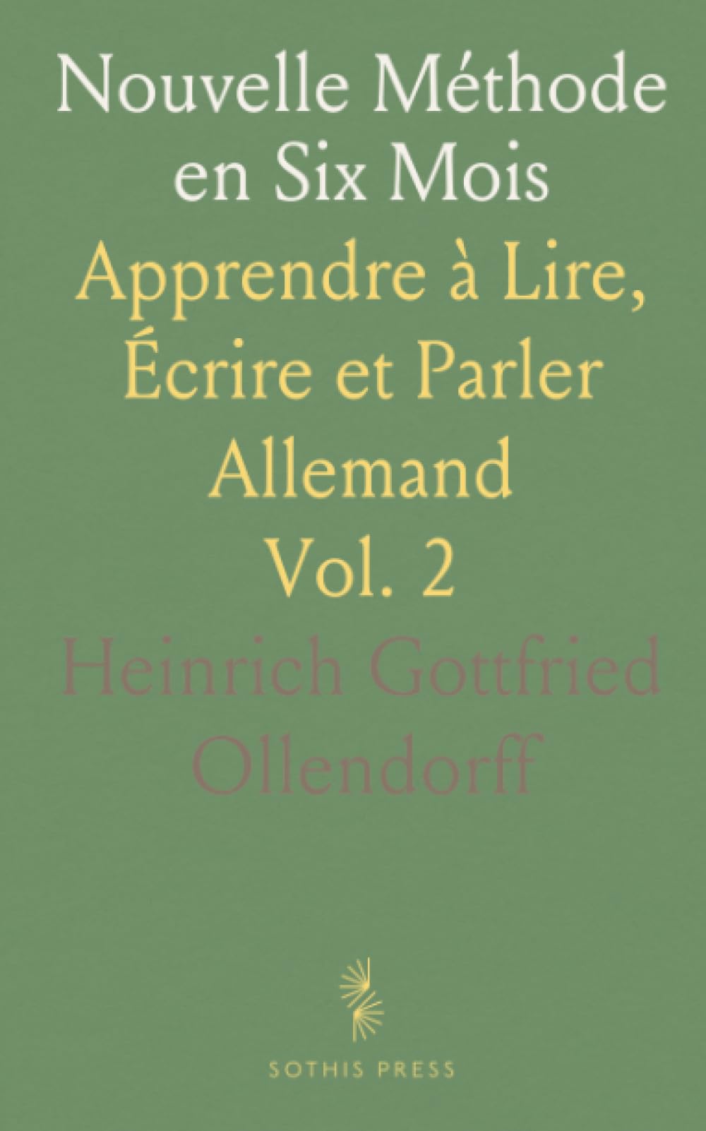 Nouvelle Méthode en Six Mois: Apprendre à Lire, Écrire et Parler Allemand