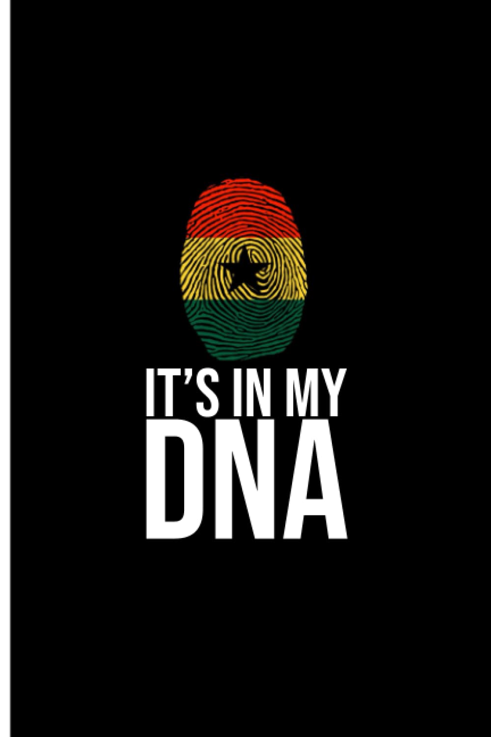 Ghana is in my DNA: Funny Personalized Notebook for People from Ghana, Lined Journal Notebook, Ghana Gift, Nationality Personalized Notebook Diary