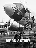  Die DC-3 Story - Ein Flugzeug verändert die Welt