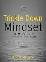 Trickle Down Mindset: The Missing Element In Your Personal Success
