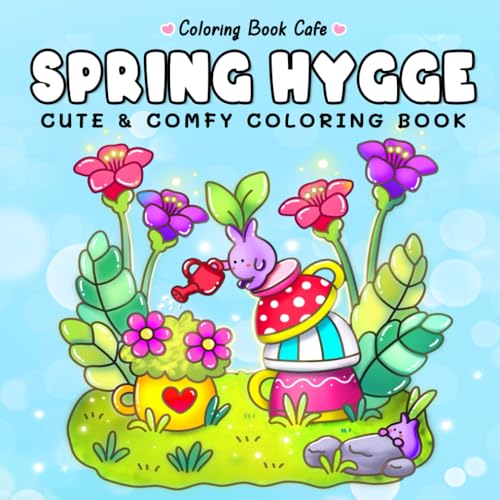 Spring Hygge: Cute & Comfy Coloring Book for Adults and Teens Featuring 130 Adorable Hygge Scenes (Cute and Comfy Coloring Books)