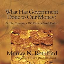 What Has Government Done to Our Money?: and The Case for a 100 Percent Gold Dollar
