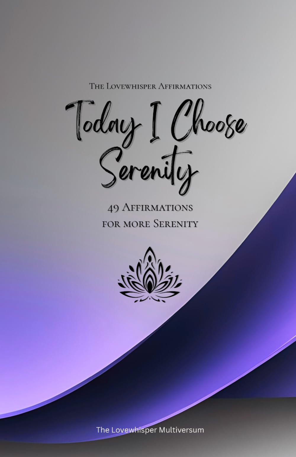Today I Choose Serenity: 49 Affirmations for more Serenity, Mindfulness, Growth, lavender (Life with Mindfulness)