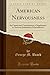 American Nervousness: Its Causes and Consequences, a Supplement to Nervous Exhaustion (Neurasthenia) (Classic Reprint)