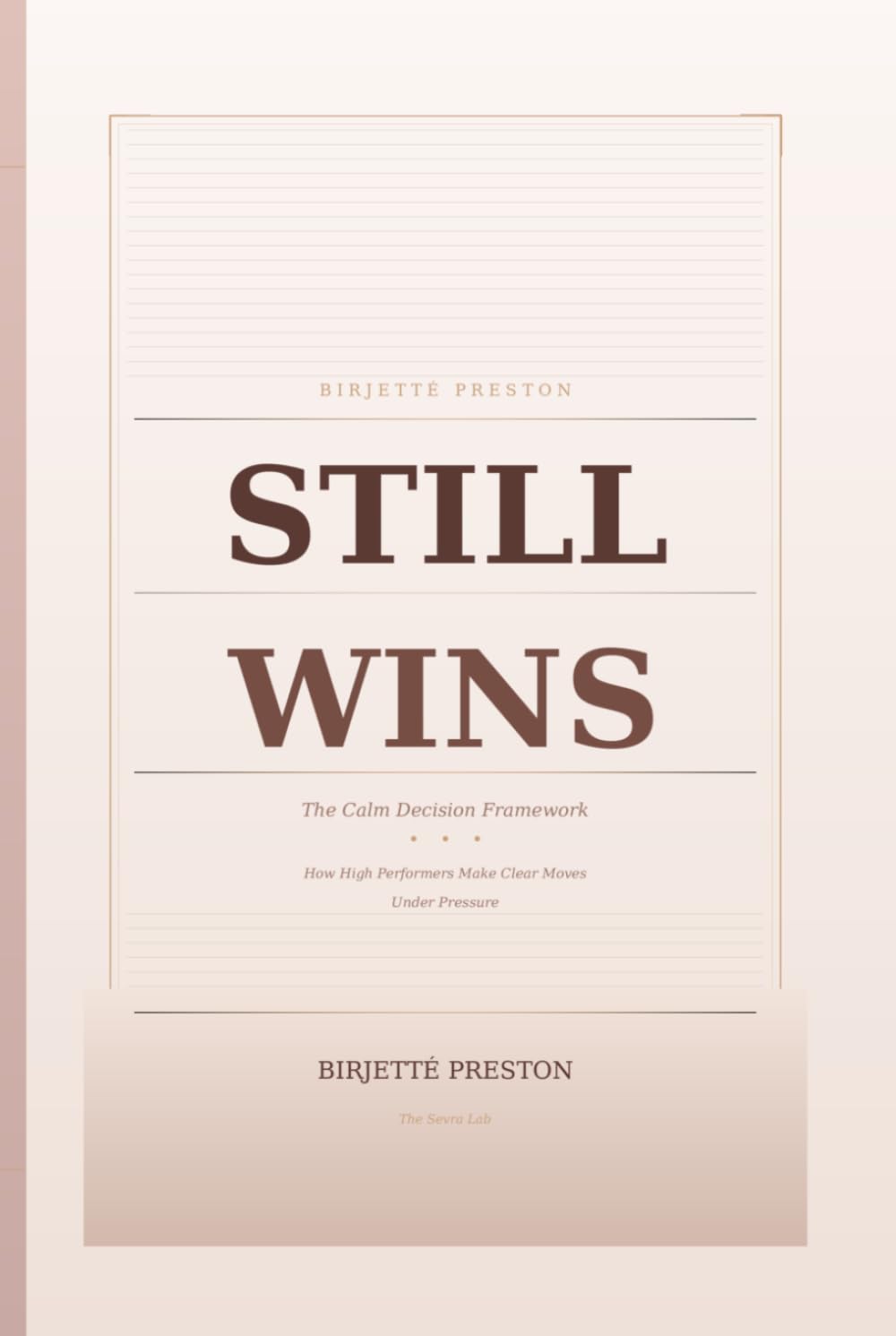 Still Wins: The Calm Decision Framework: How High Performers Make Clear Moves Under Pressure