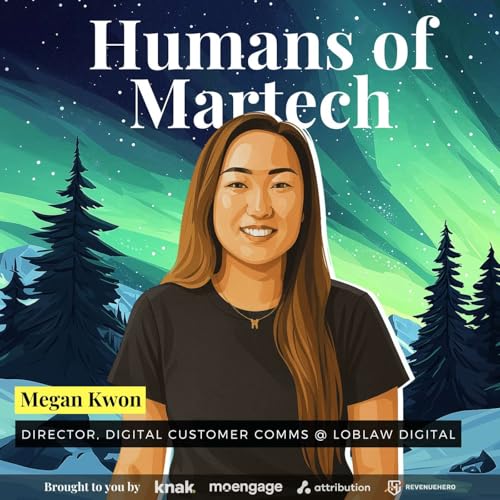 195: Megan Kwon: How One of Canada’s largest retailers orchestrates messaging, and structures martech