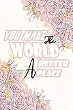you make the world a better place: notebook / journal college ruled lined pages book, birthday gift for girls boys mom dad, daily notebook, size 6 x 9, 110 pages