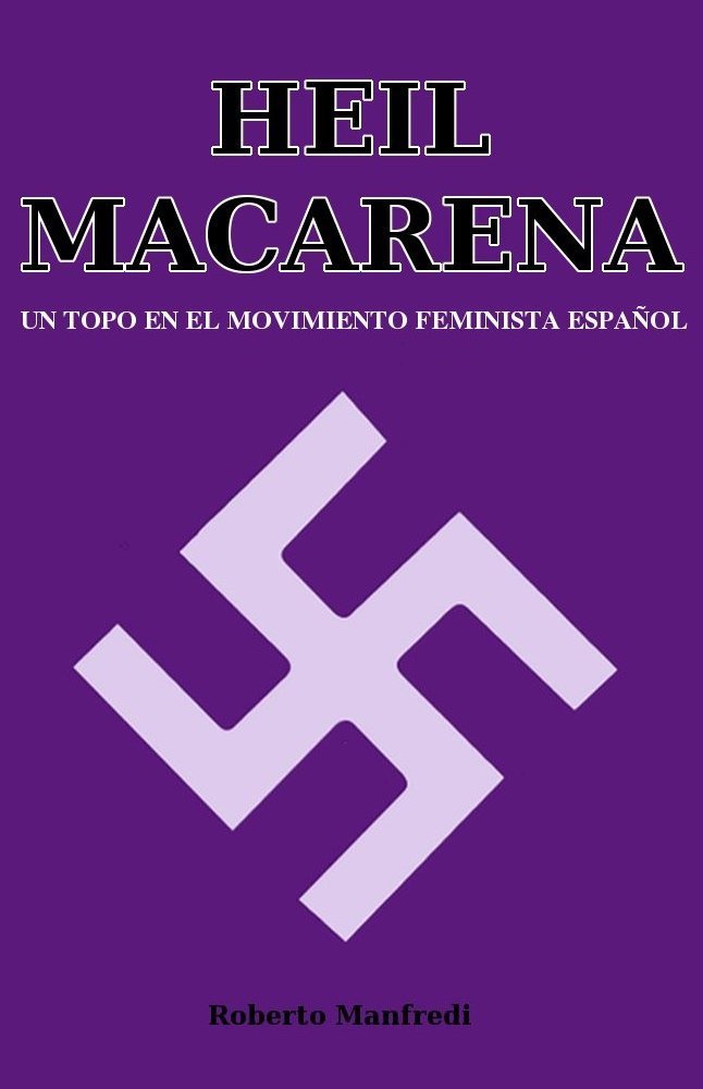 Heil Macarena: Un topo en el movimiento feminista español (Spanish Edition)