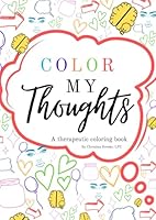 Color My Thoughts: A Therapeutic Coloring Book B0DBF9WLN2 Book Cover