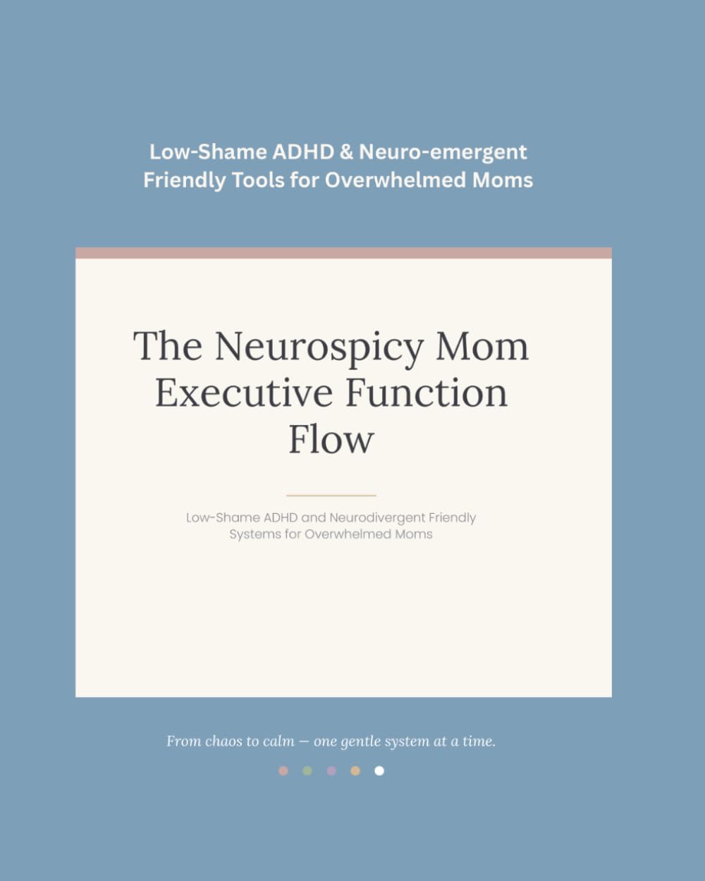 The Neurospicy Mom Executive Function Flow: Low-Shame ADHD & Neurodivergent Friendly Systems for Overwhelmed Moms