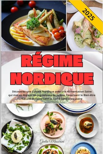 Régime Nordique: Découvrez une Cuisine Nordique avec une Alimentation Saine qui met en Maleur les Ingrédients de Saison, Favorisant le Bien-être Naturel et Favorisant la Santé Cardiovasculaire