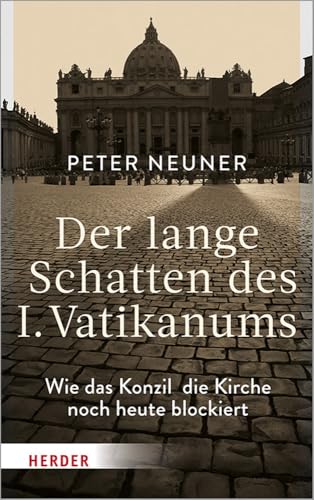 Der lange Schatten des I. Vatikanums: Wie das Konzil die Kirche noch heute blockiert