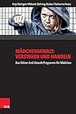 anti fc köln  Mädchengewalt: Verstehen und Handeln: Das Kölner Anti-Gewalt-Programm für Mädchen