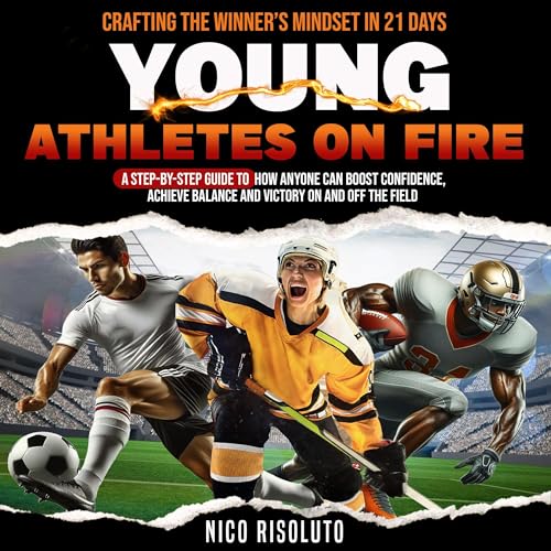 Young Athletes on Fire: Crafting the Winner's Mindset in 21 Days : Nico Risoluto episode artwork
