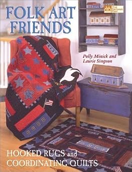 Folk Art Friends Hooked Rugs and Coordinating Quilts That Patchwork Place by Polly Minick 2003-06-04