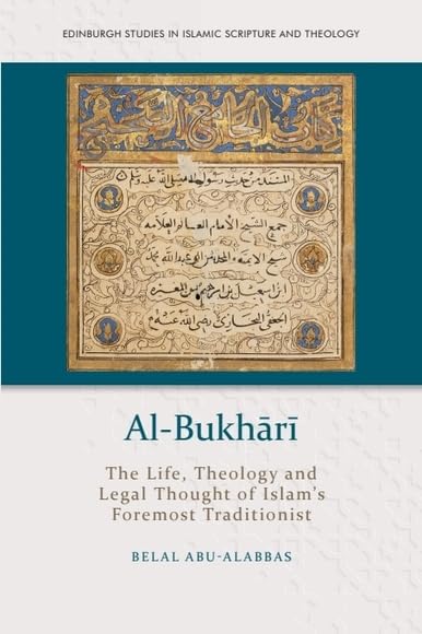 Al-Bukhari: The Life, Theology and Legal Thought of Islam's Foremost Traditionist      Kindle Edition
