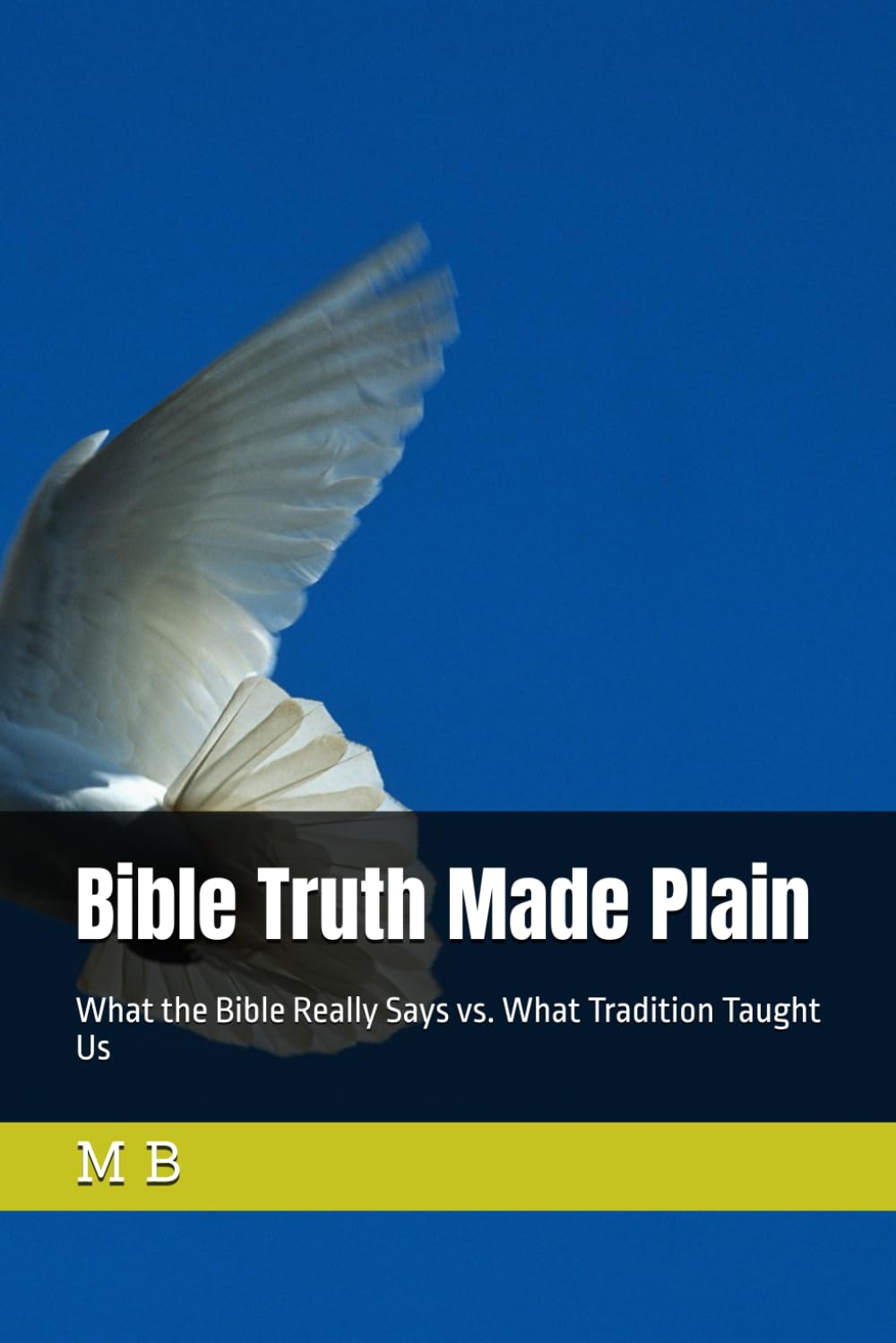 Bible Truth Made Plain: What the Bible Really Says vs. What Tradition Taught Us
