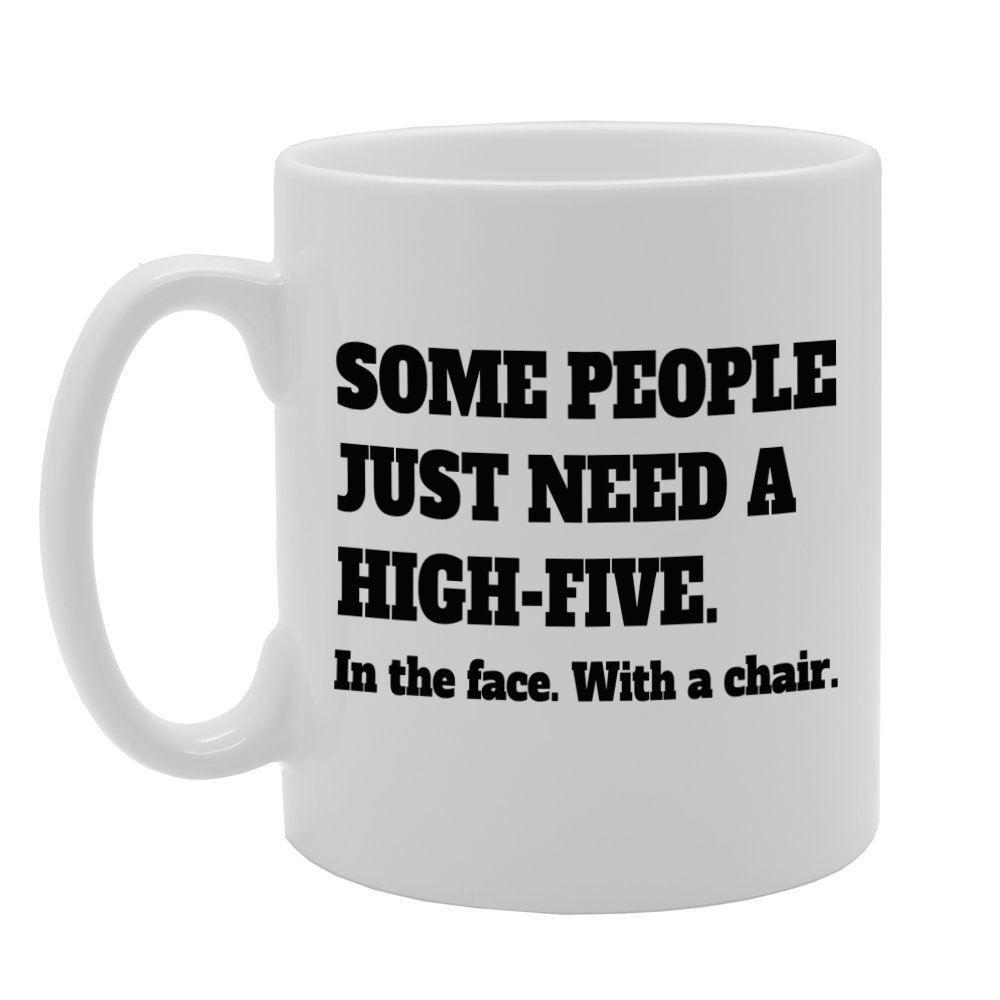 Coralgraph Inc Men's White Mg787 Some People Just Need A High-Five. In The Face, With A Chair. Novelty Gift Printed Tea Coffee Ceramic Mug