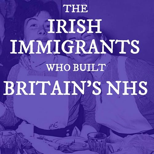 Page de couverture de The Irish Immigrants Who Built Britain's NHS