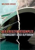 Der Kreuzfahrtkomplex: Traumschiff oder Alptraum 3734553733 Book Cover