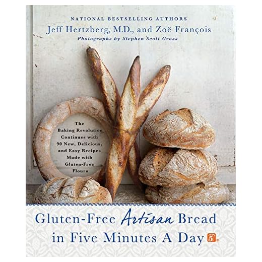 Gluten-Free Artisan Bread in Five Minutes a Day: The Baking Revolution Continues with 90 New, Delicious and Easy Recipes Made with Gluten-Free Flours