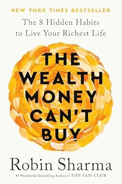The Wealth Money Can't Buy: The 8 Hidden Habits to Live Your Richest Life