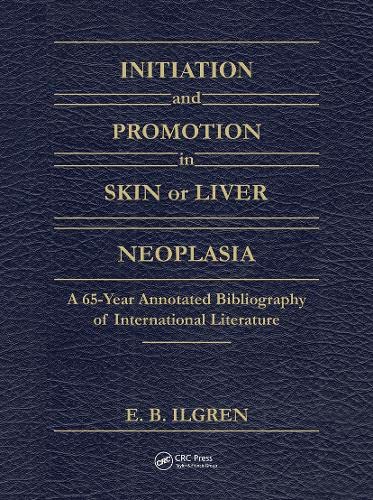 Initiation and Promotion in Skin Or Liver Neoplasia: A 65 Year Annotated Bibliography of Internation