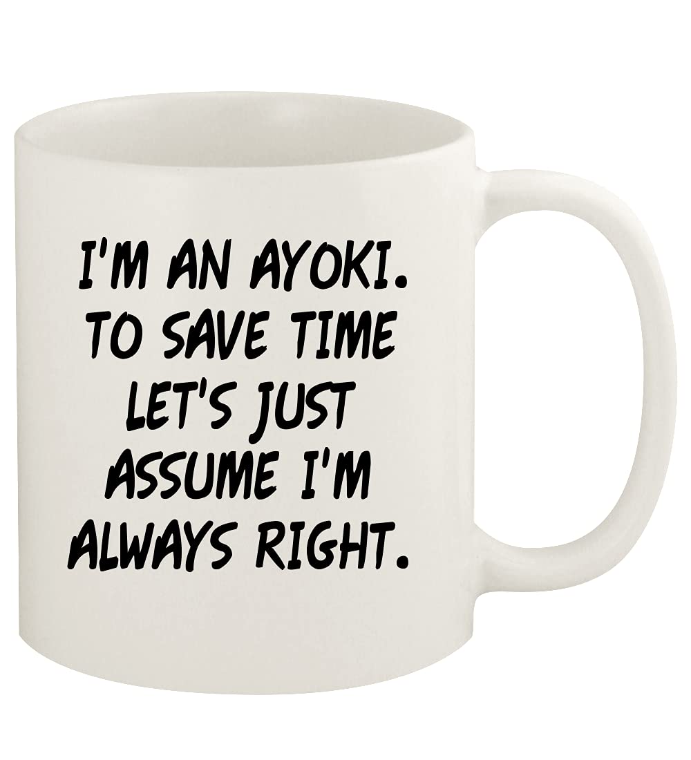 I'm An Ayoki. To Save Time Let's Just Assume I'm Always Right. - 11oz Ceramic White Coffee Mug Cup, White