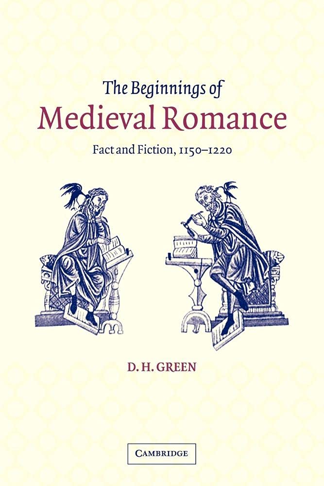 The Beginnings of Medieval Romance: Fact and Fiction, 1150-1220: 47 (Cambridge Studies in Medieval Literature, Series Number 47)