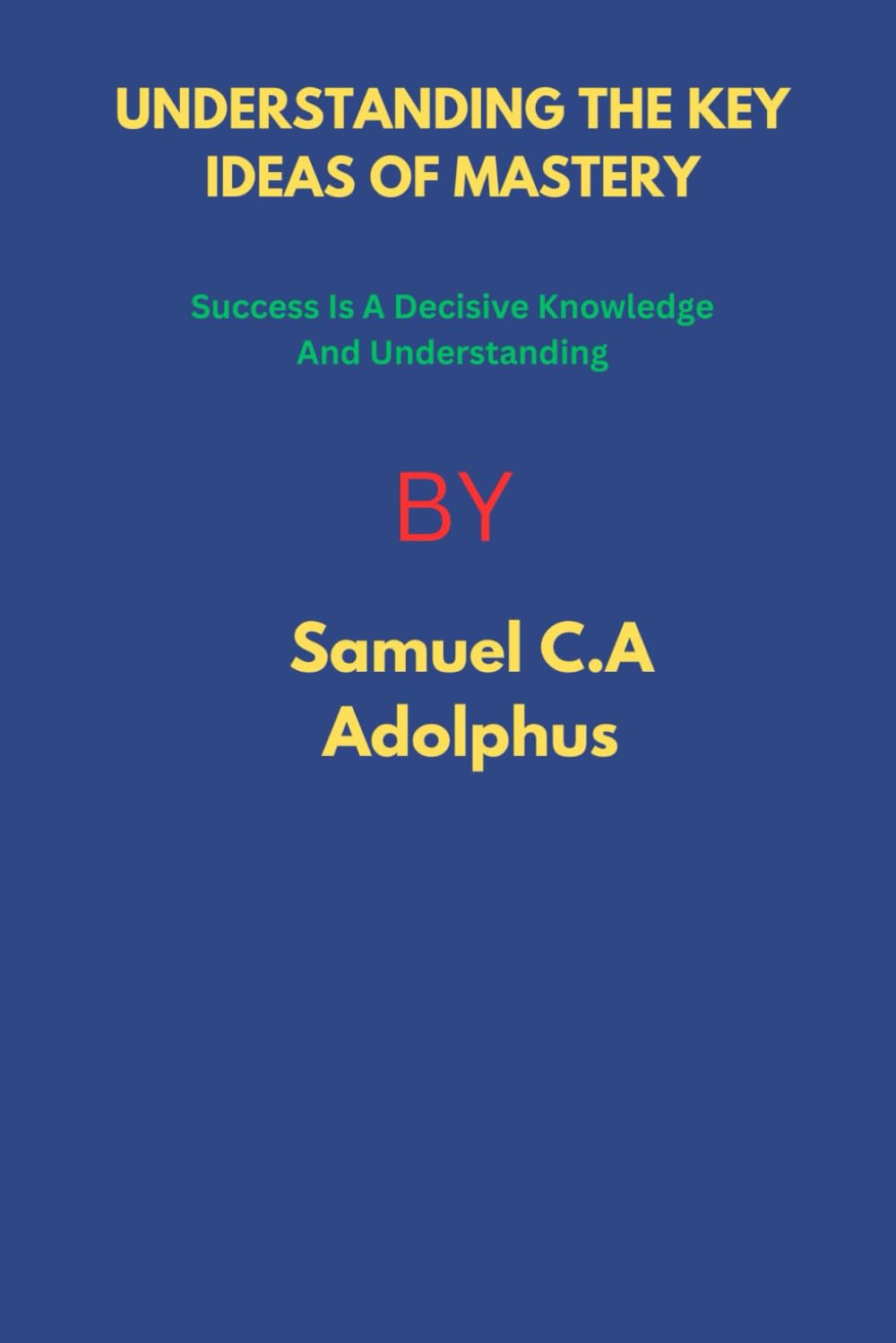 Understanding The Key Ideas Of Mastery: Success Is A Decisive Knowledge And Understanding