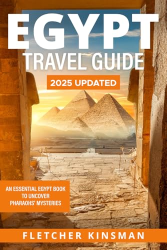 Egypt Travel Guide: An Essential Egypt Book to Uncover Pharaohs’ ...