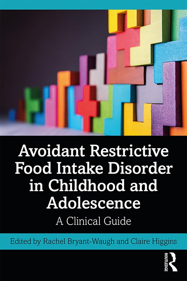 Avoidant Restrictive Food Intake Disorder in Childhood and Adolescence: A Clinical Guide      1st Edition, Kindle Edition