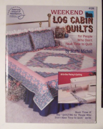 Weekend Log Cabin Quilts Craft Book -- Book 3 (for people who don't have time to quilt series)