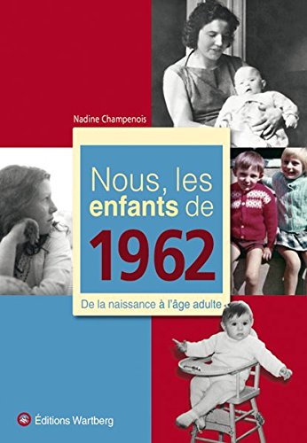 Télécharger Nous, les enfants de 1962 : De la naissance à l'âge adulte Francais PDF