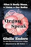 Organ Speak: What It Really Means to Listen to Our Bodies