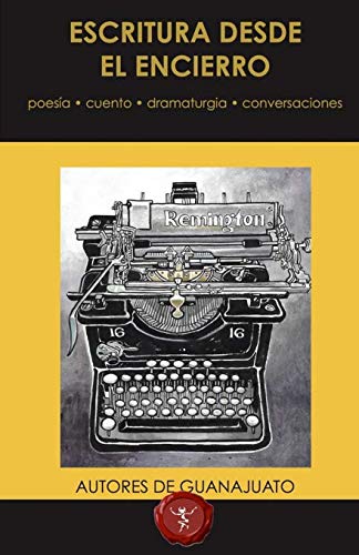Escritura desde el encierro: Antología de poesía, cuento y dramaturgia (Spanish Edition)