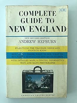 Complete Guide to New England Where to Go: What to See: What to Do: How to Get There: Where to Stay: Where to Eat: How Much to Pay.