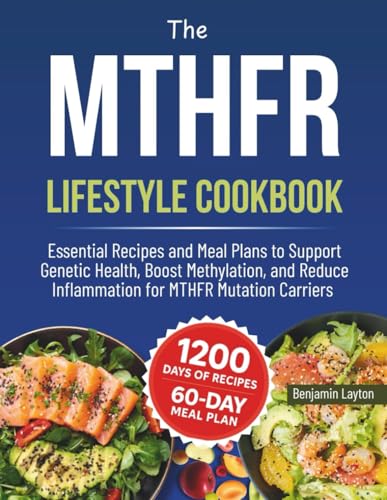 MTHFR LIFESTYLE DIET: Essential Recipes and Meal Plans to Support Genetic Health, Boost Methylation , and Reduce Inflammation for MTHFR Mutation Carriers