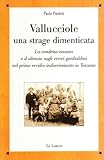 paolo paoletti icmesa  Vallucciole: una strage dimenticata. La vendetta nazista e il silenzio sugli errori garibaldini nel primo eccidio indiscriminato in Toscana