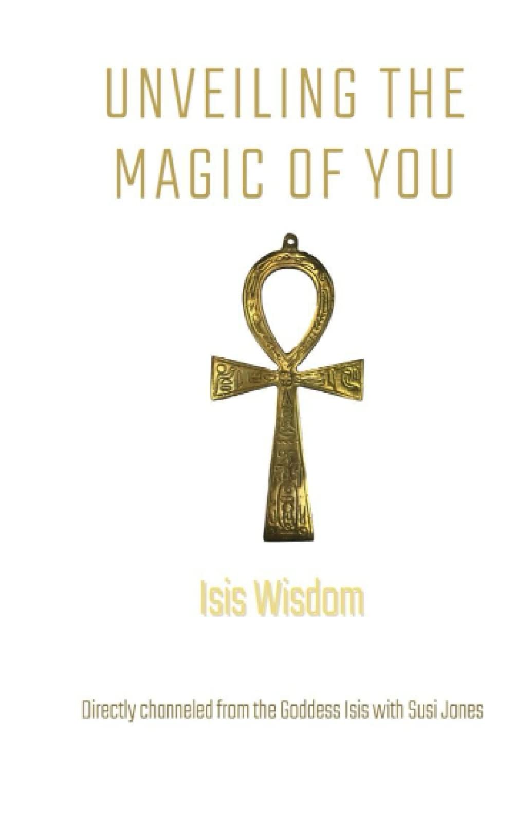 Isis Wisdom: Unveiling the Magic of You: 1