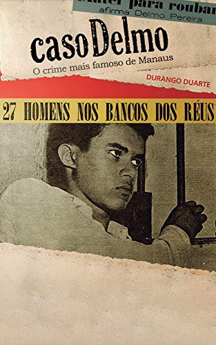 Caso Delmo: O crime mais famoso de Manaus