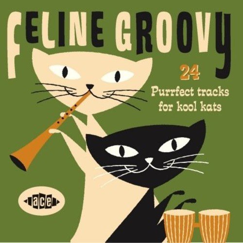 Feline Groovy: 24 Purrfect Tracks For Kool Kats