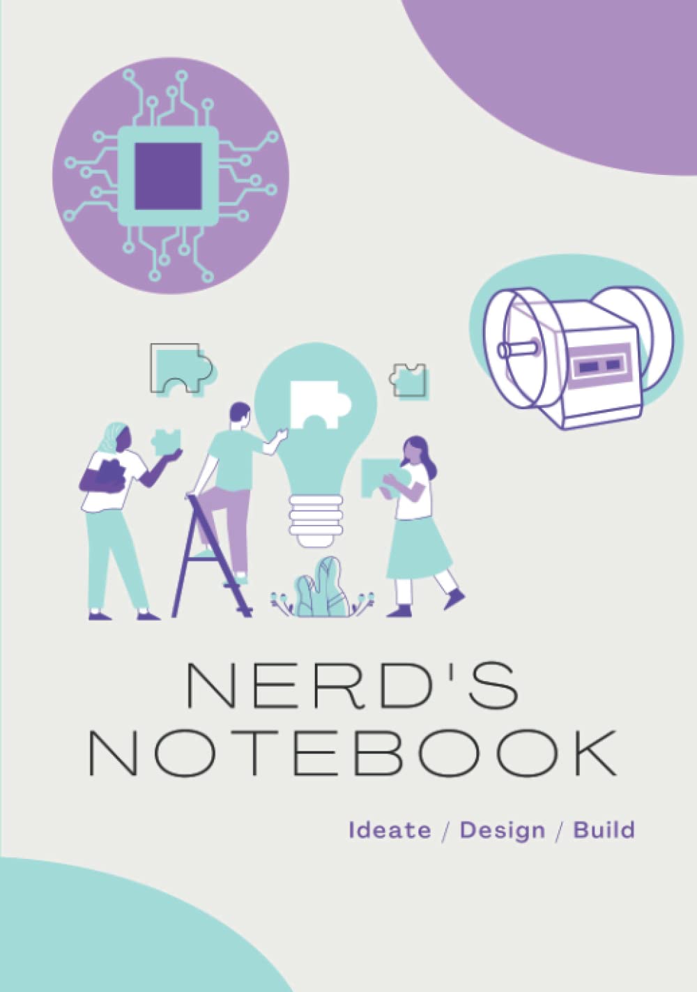 Nerd's Notebook (Hardcover Edition): Ideate / Design / Build