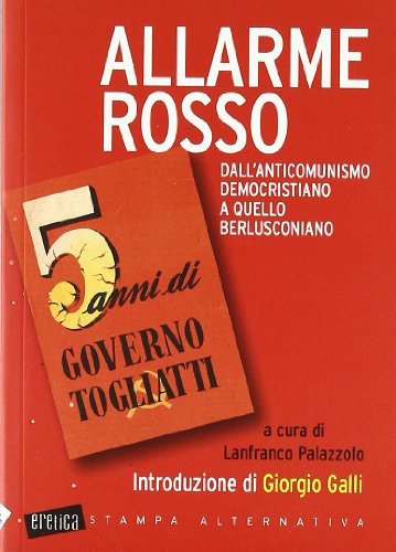 Allarme rosso. Dall'anticomunismo democristiano a quello berlusconiano
