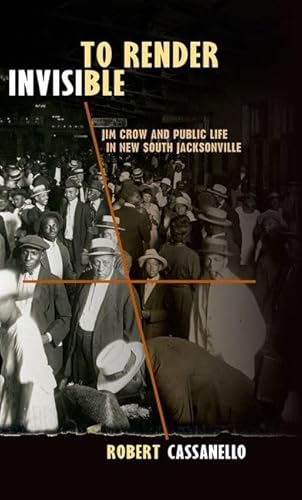 To Render Invisible: Jim Crow and Public Life in New South Jacksonville